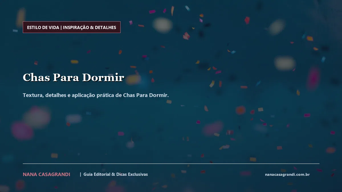 Detalhes de textura e aplicação do Chas Para Dormir