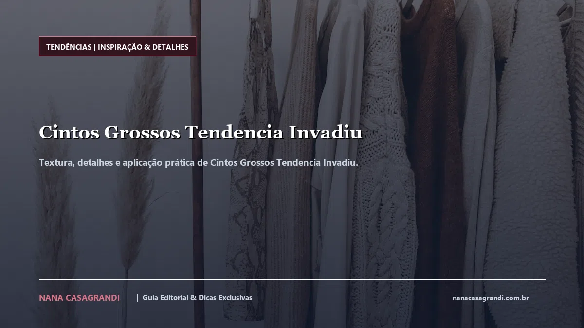 Detalhes de textura e aplicação do Cintos Grossos Tendencia Invadiu