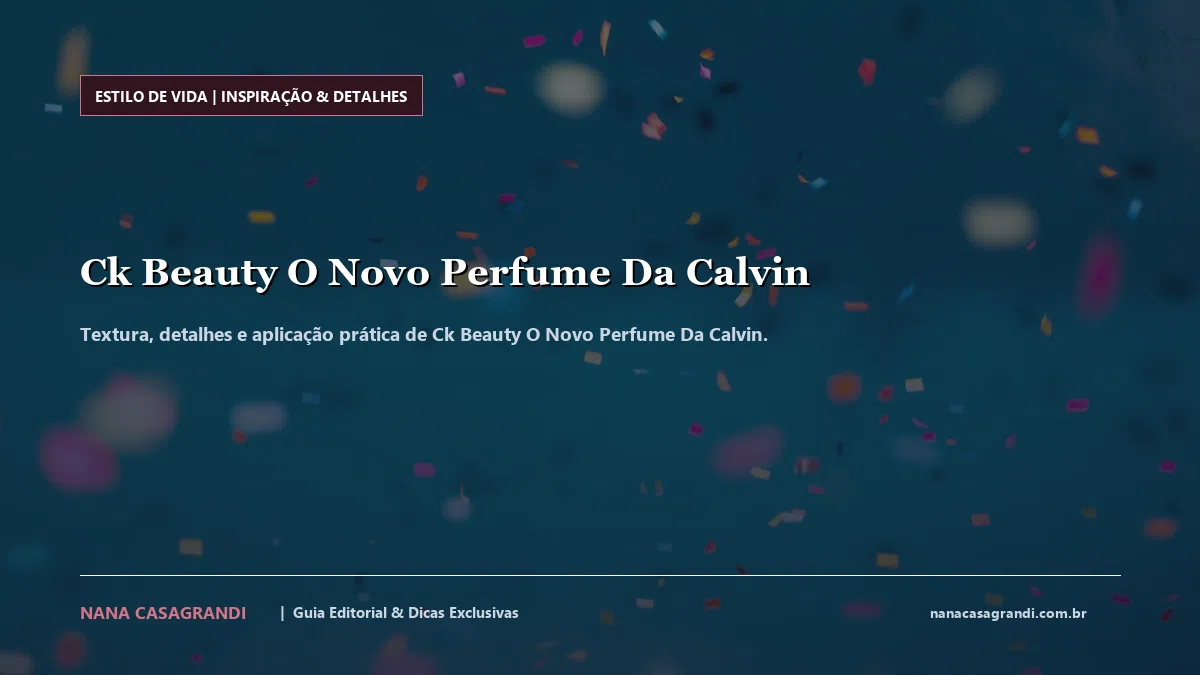 Detalhes de textura e aplicação do Ck Beauty O Novo Perfume Da Calvin