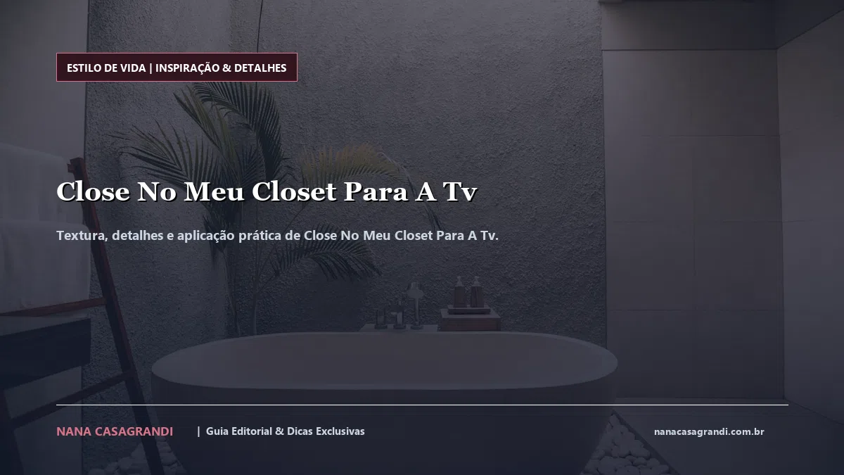 Detalhes de textura e aplicação do Close No Meu Closet Para A Tv