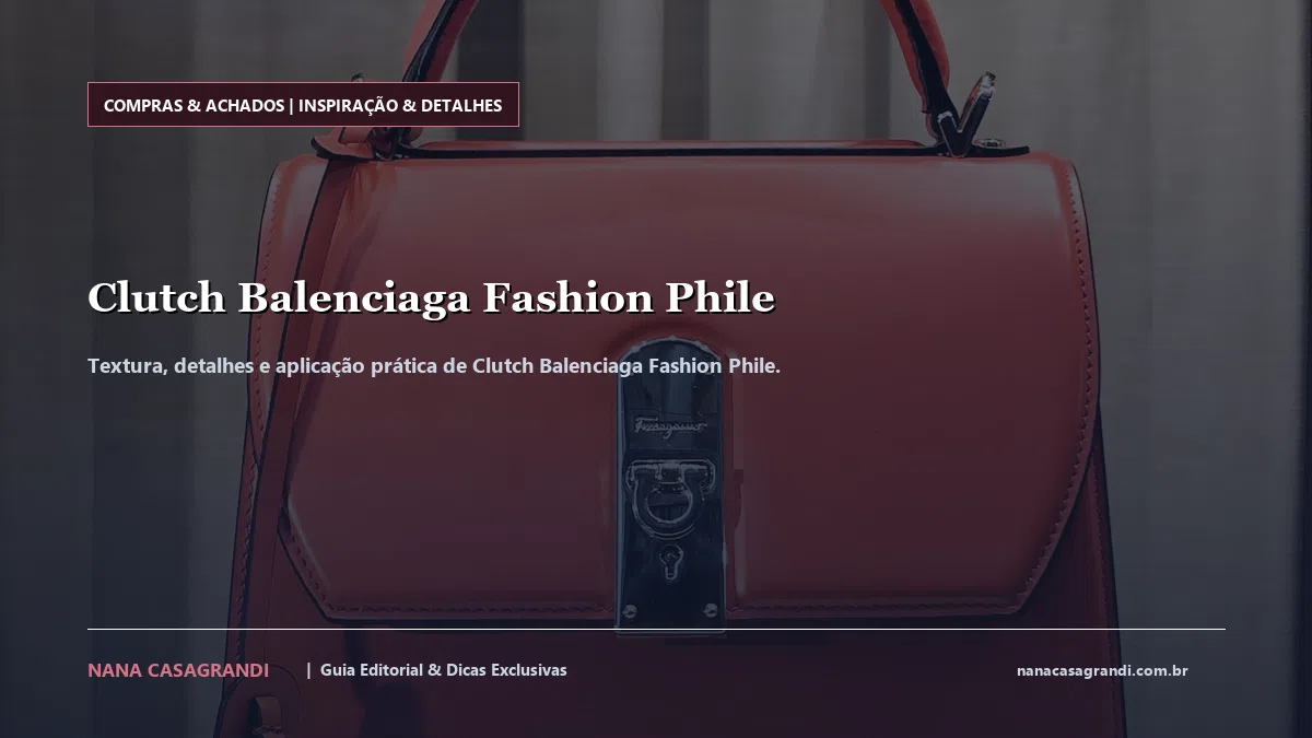 Detalhes de textura e aplicação do Clutch Balenciaga Fashion Phile
