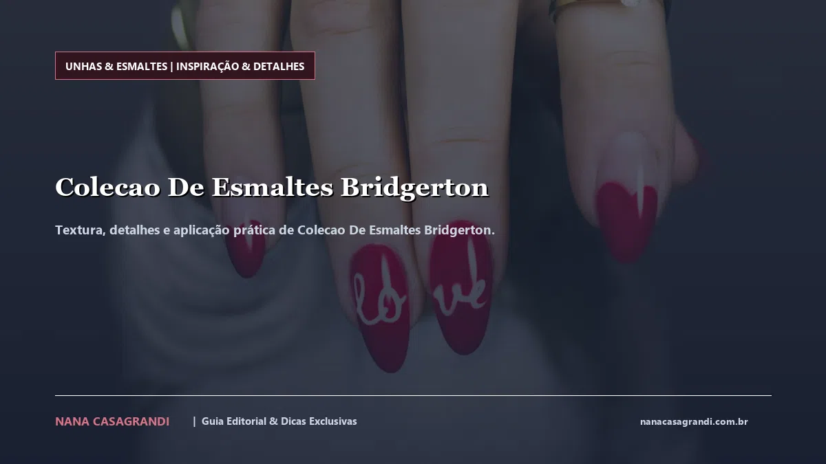 Detalhes de textura e aplicação do Colecao De Esmaltes Bridgerton