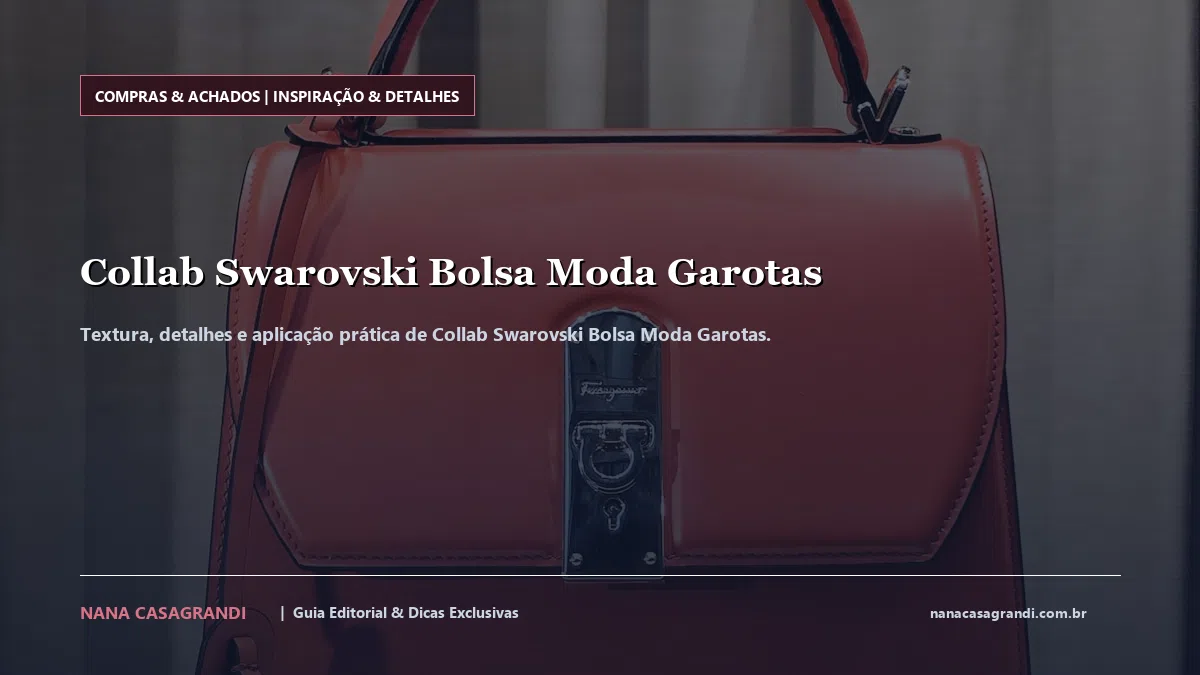 Detalhes de textura e aplicação do Collab Swarovski Bolsa Moda Garotas