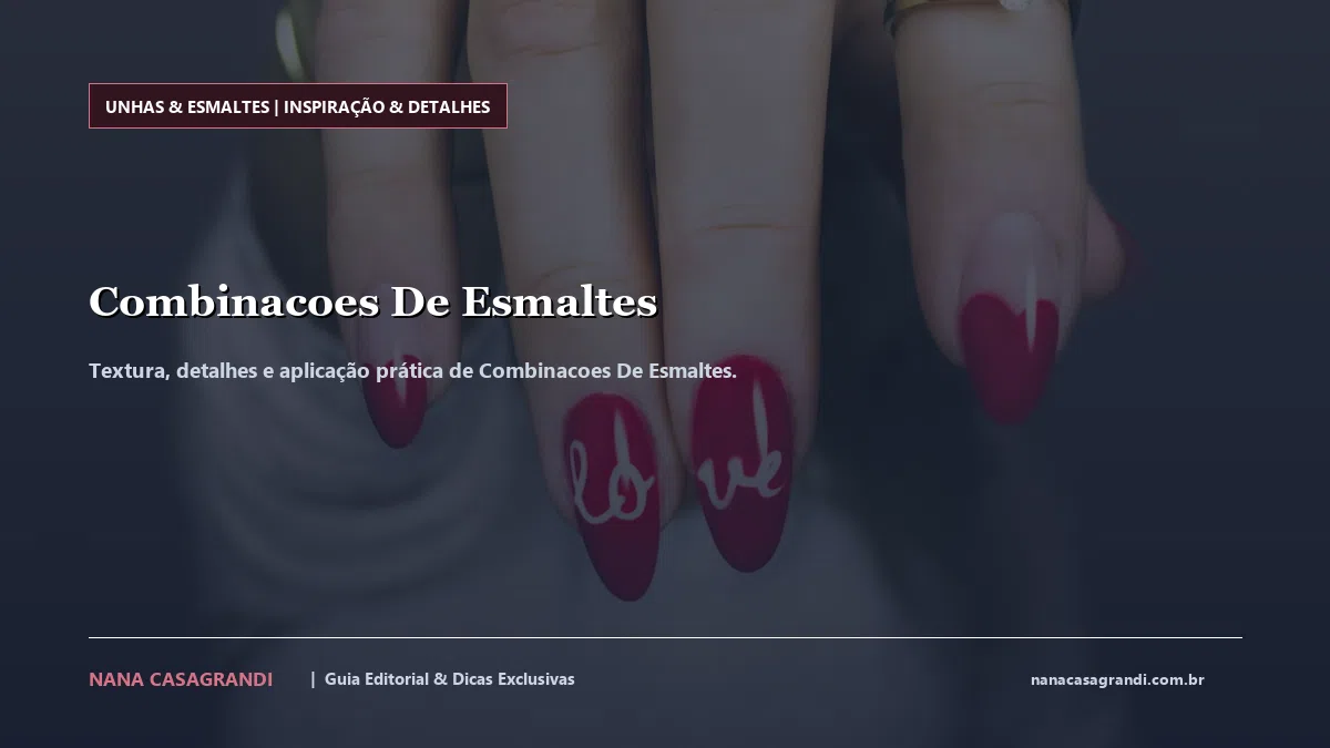 Detalhes de textura e aplicação do Combinacoes De Esmaltes