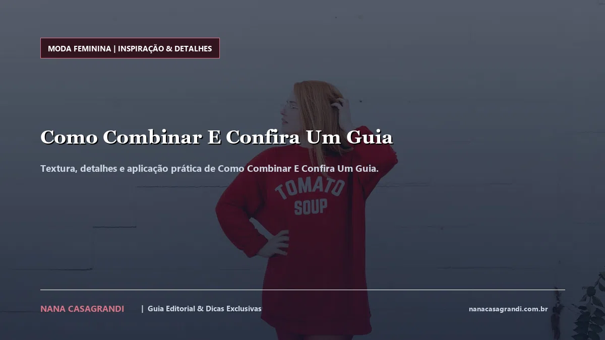 Detalhes de textura e aplicação do Como Combinar E Confira Um Guia