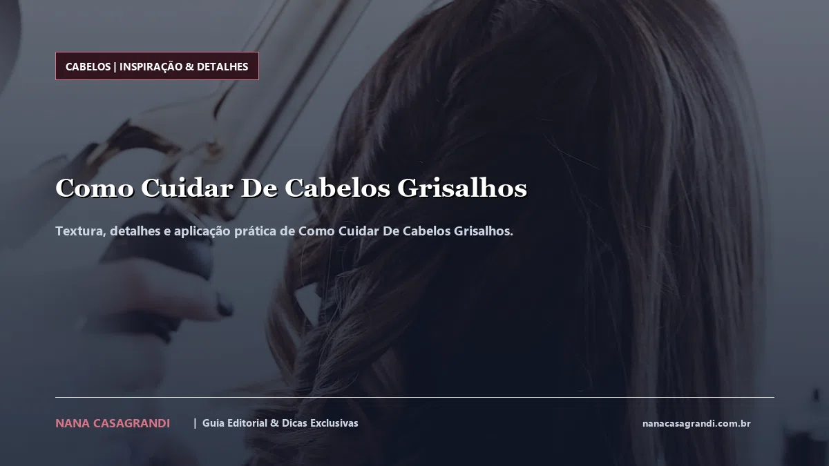 Detalhes de textura e aplicação do Como Cuidar De Cabelos Grisalhos