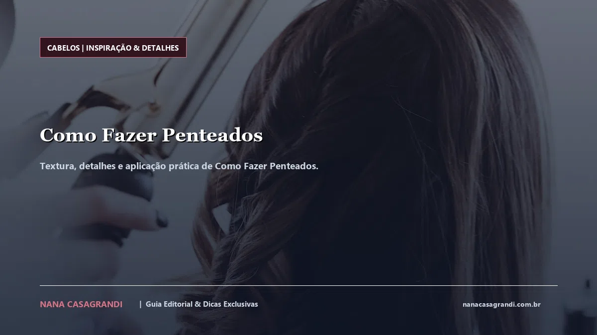 Detalhes de textura e aplicação do Como Fazer Penteados