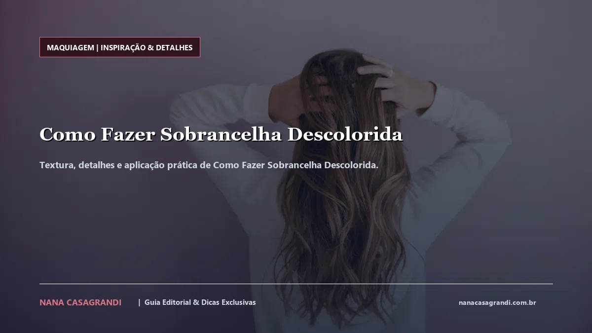 Detalhes de textura e aplicação do Como Fazer Sobrancelha Descolorida