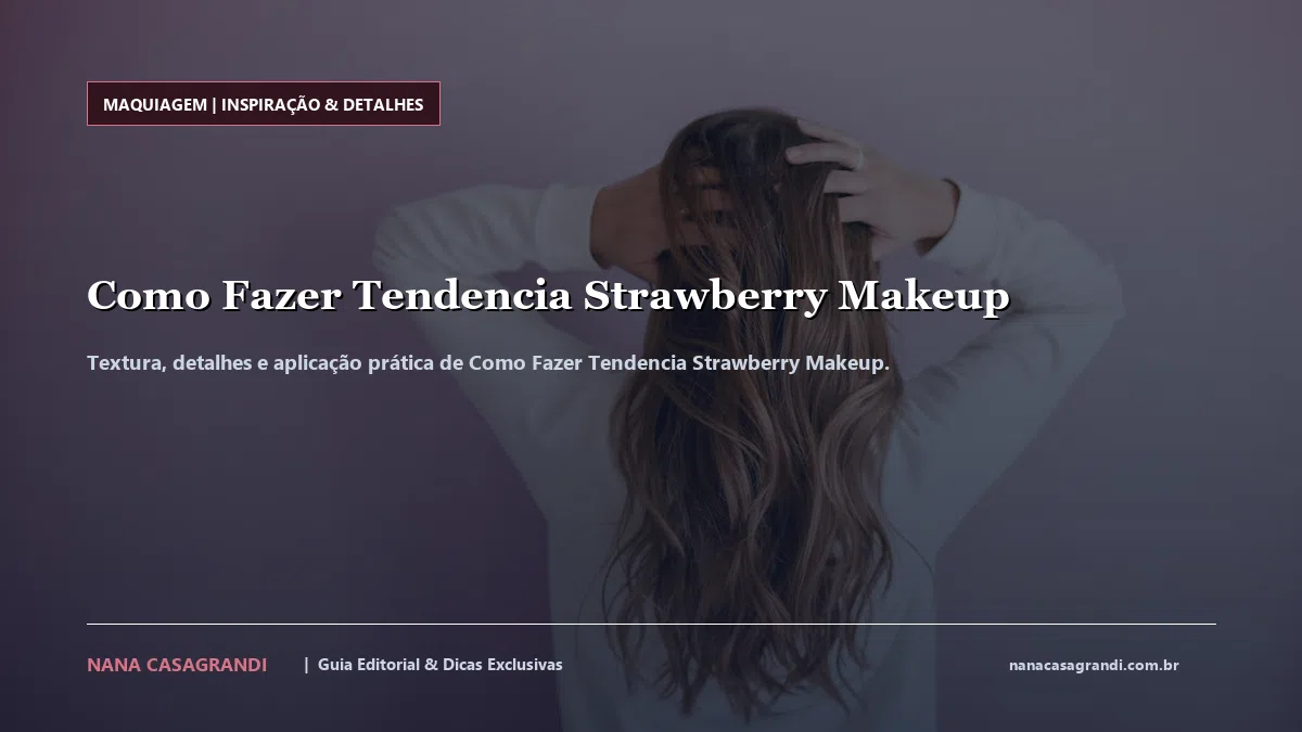 Detalhes de textura e aplicação do Como Fazer Tendencia Strawberry Makeup