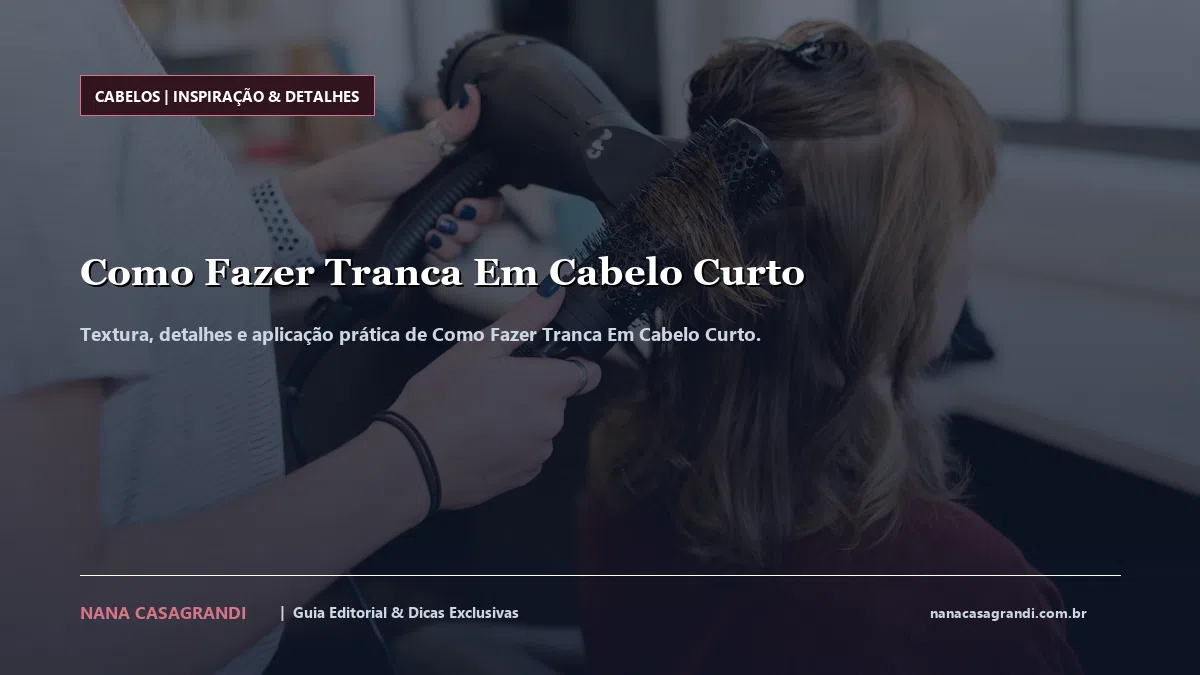 Detalhes de textura e aplicação do Como Fazer Tranca Em Cabelo Curto