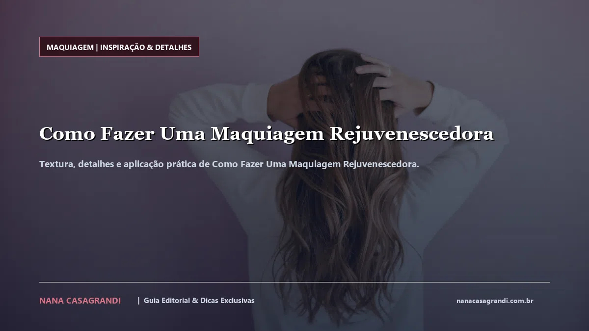 Detalhes de textura e aplicação do Como Fazer Uma Maquiagem Rejuvenescedora