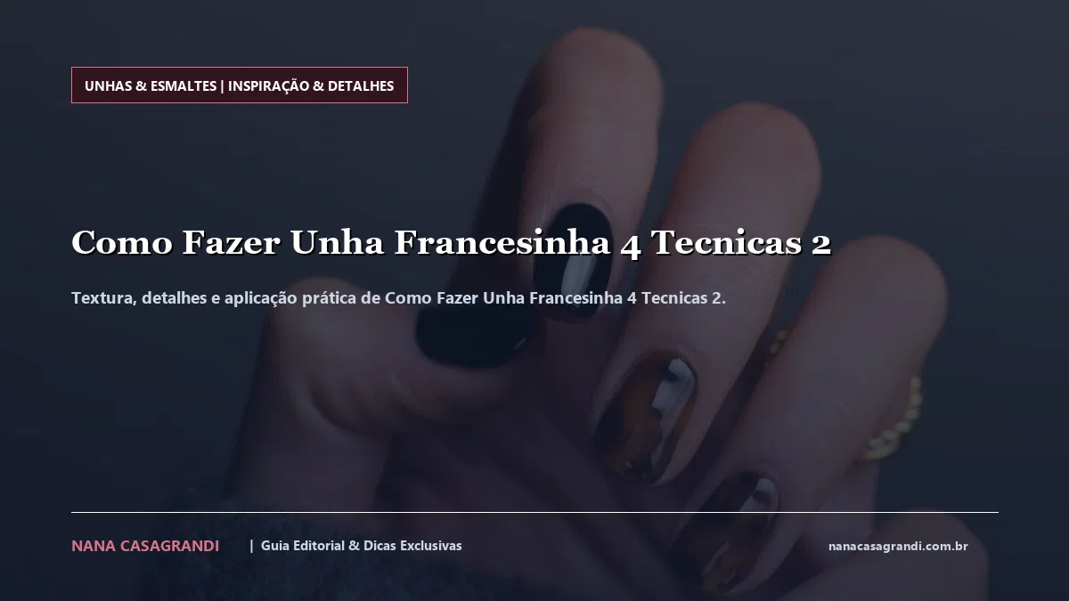 Detalhes de textura e aplicação do Como Fazer Unha Francesinha 4 Tecnicas 2