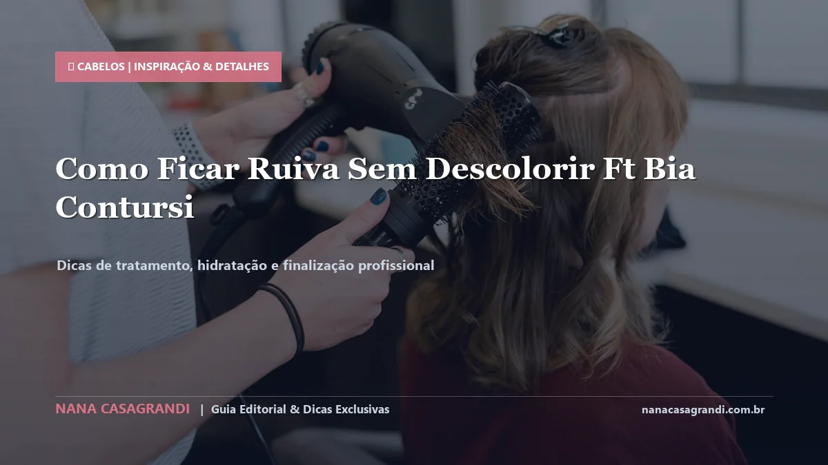 Detalhes de textura e aplicação do Como Ficar Ruiva Sem Descolorir