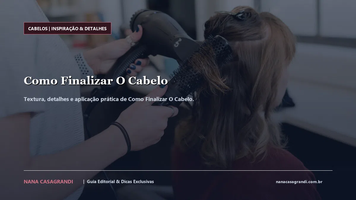 Detalhes de textura e aplicação do Como Finalizar O Cabelo