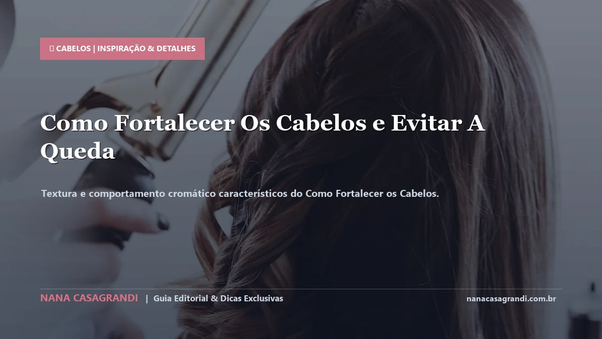 Detalhes de textura e aplicação do Como Fortalecer os Cabelos