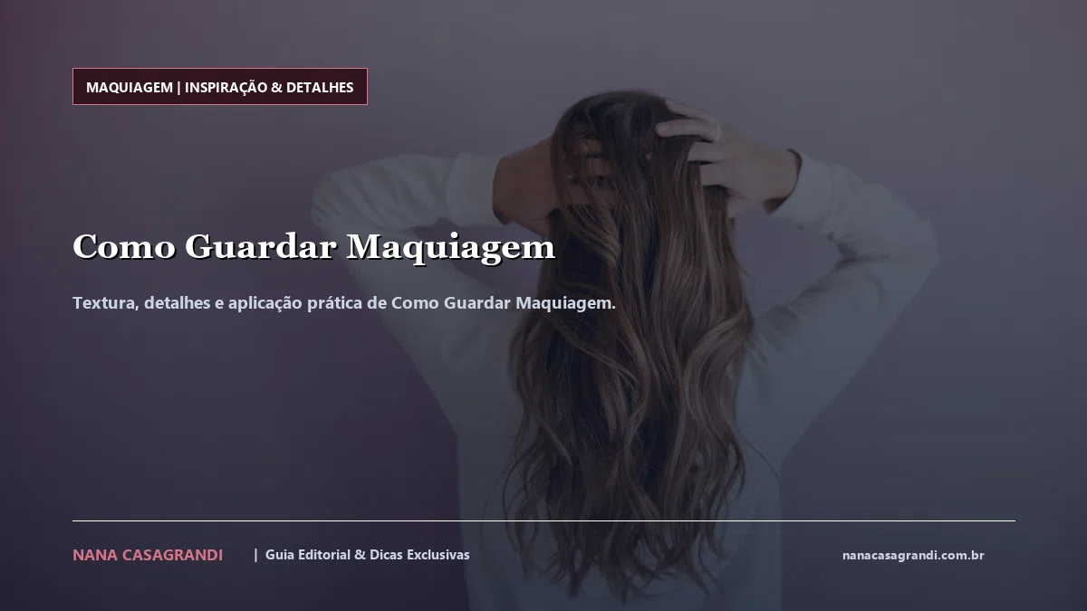 Detalhes de textura e aplicação do Como Guardar Maquiagem