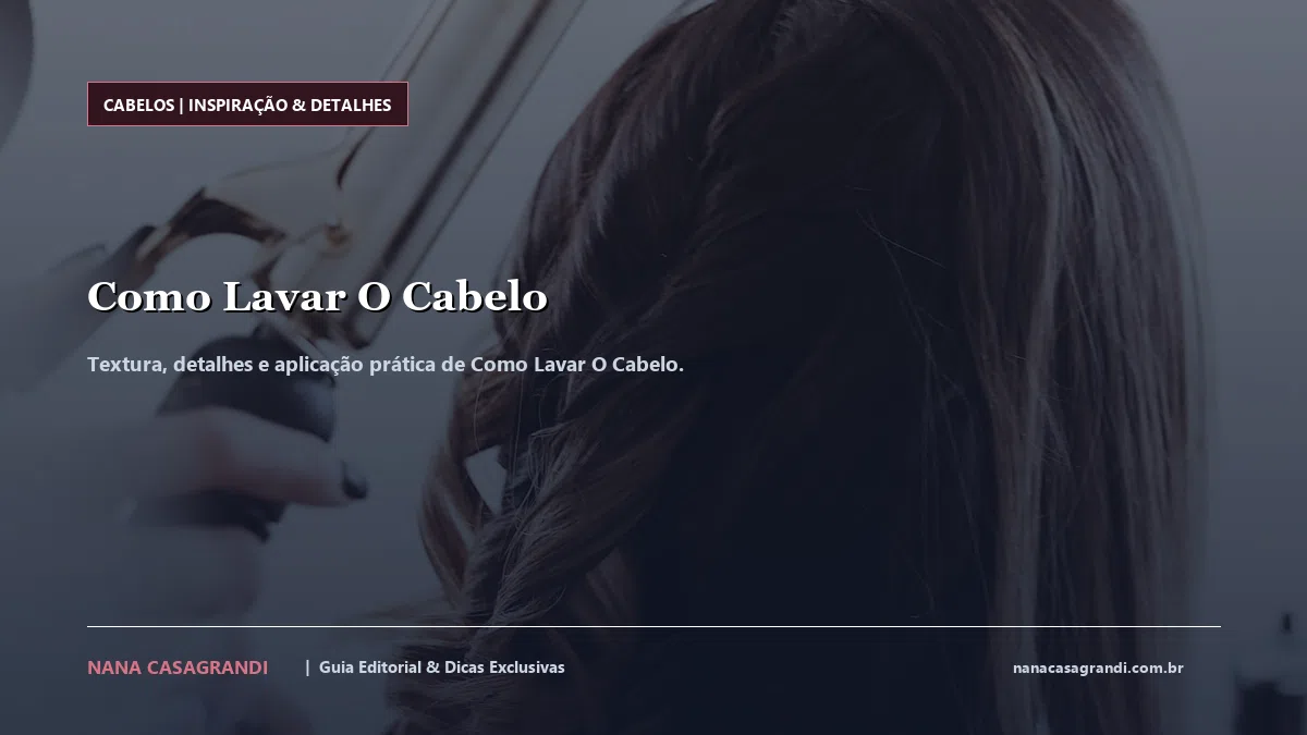 Detalhes de textura e aplicação do Como Lavar O Cabelo