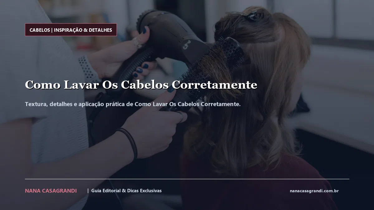 Detalhes de textura e aplicação do Como Lavar Os Cabelos Corretamente