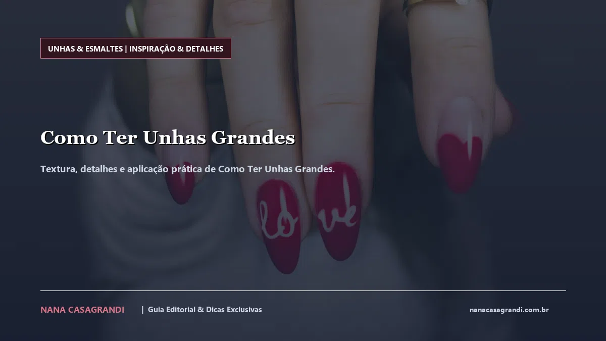 Detalhes de textura e aplicação do Como Ter Unhas Grandes