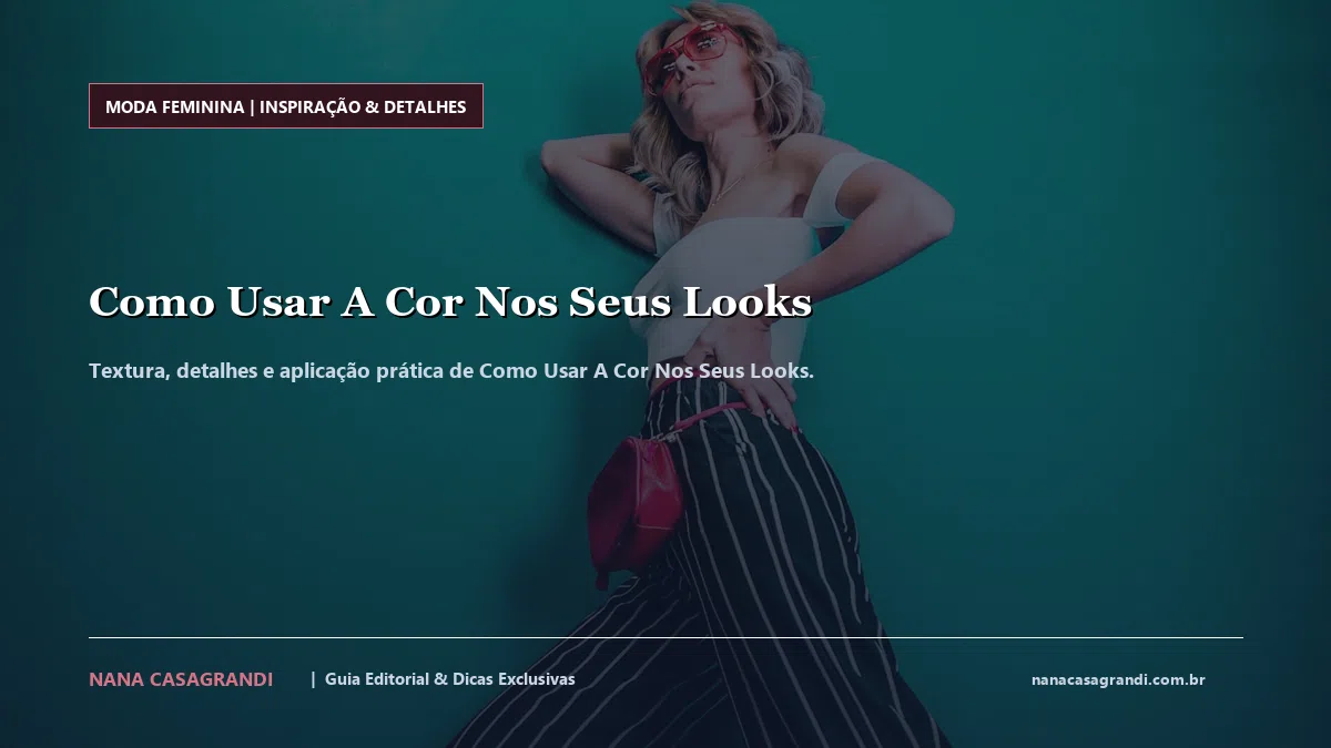 Detalhes de textura e aplicação do Como Usar A Cor Nos Seus Looks