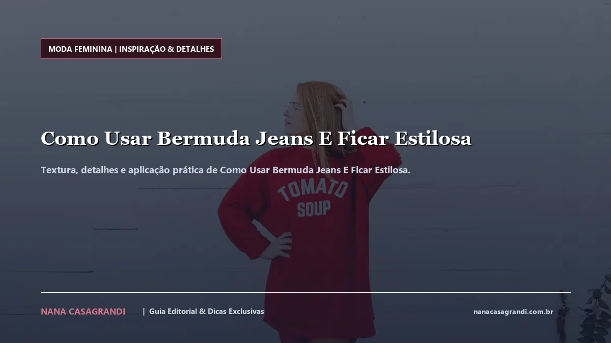Detalhes de textura e aplicação do Como Usar Bermuda Jeans E Ficar Estilosa