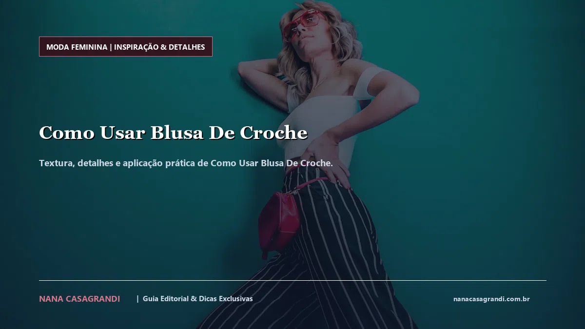 Detalhes de textura e aplicação do Como Usar Blusa De Croche