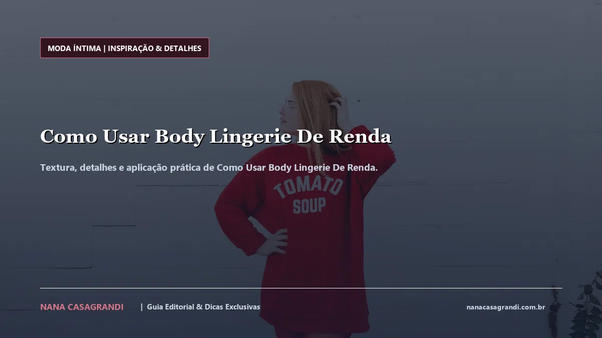 Detalhes de textura e aplicação do Como Usar Body Lingerie De Renda