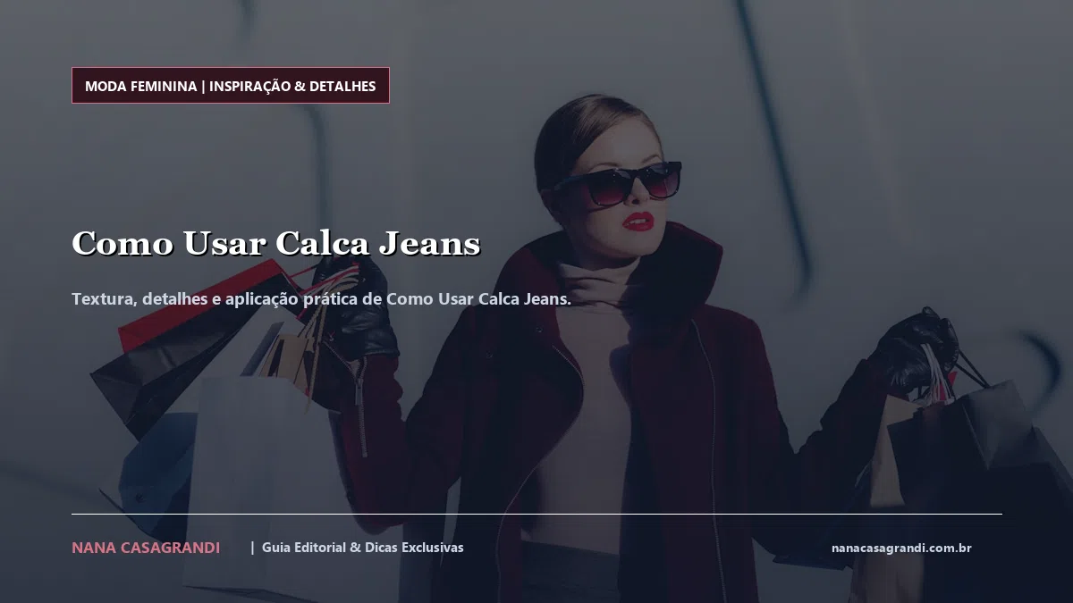 Detalhes de textura e aplicação do Como Usar Calca Jeans