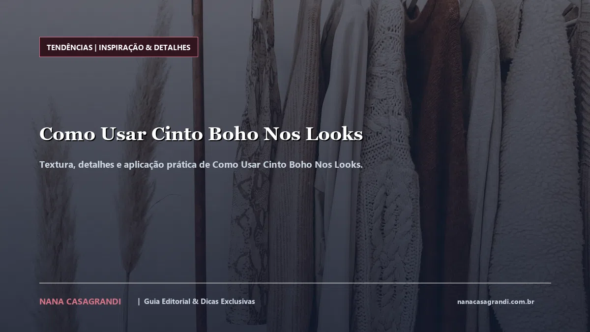 Detalhes de textura e aplicação do Como Usar Cinto Boho Nos Looks