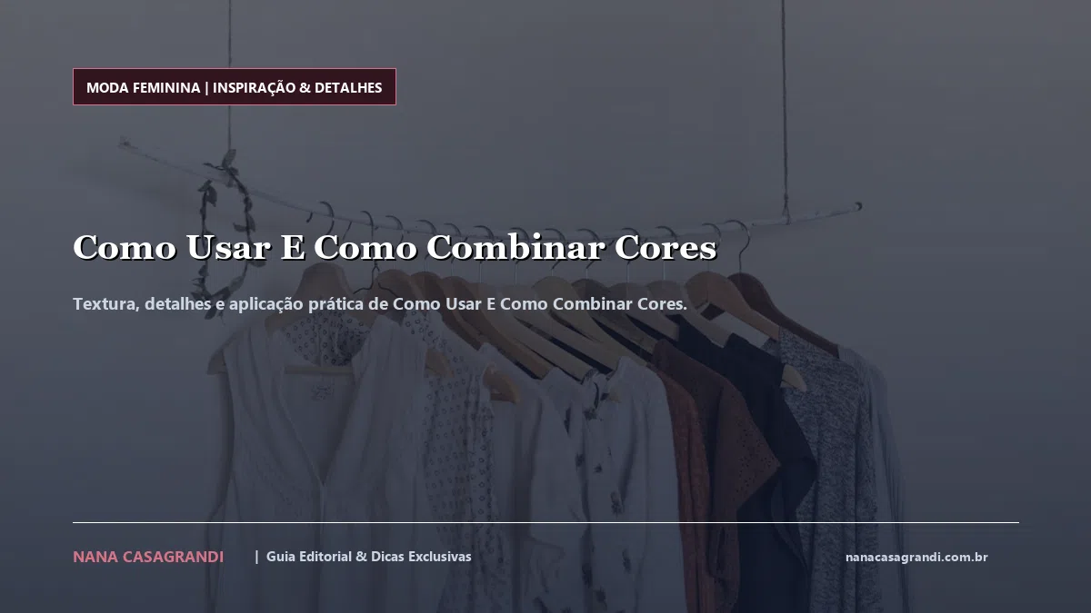 Detalhes de textura e aplicação do Como Usar E Como Combinar Cores