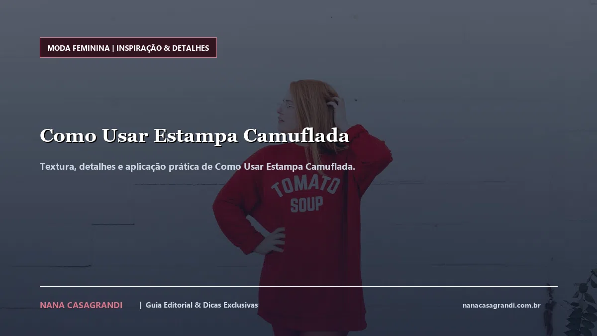 Detalhes de textura e aplicação do Como Usar Estampa Camuflada