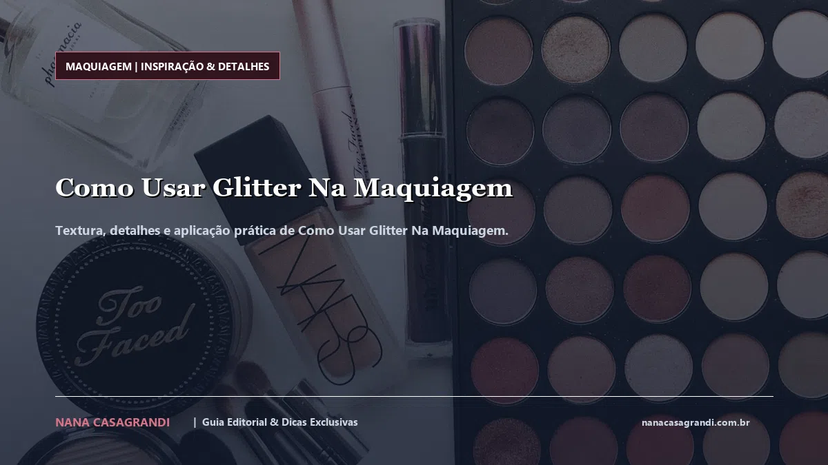 Detalhes de textura e aplicação do Como Usar Glitter Na Maquiagem