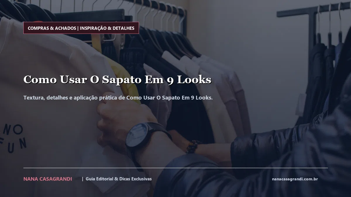 Detalhes de textura e aplicação do Como Usar O Sapato Em 9 Looks