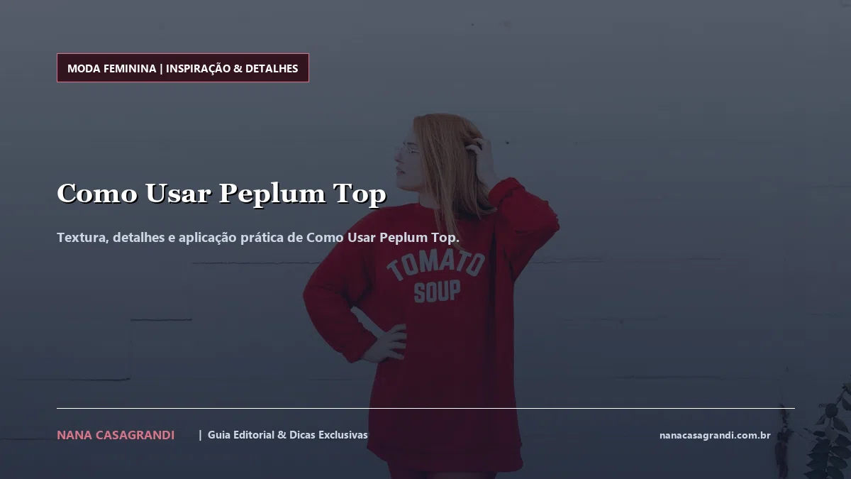 Detalhes de textura e aplicação do Como Usar Peplum Top
