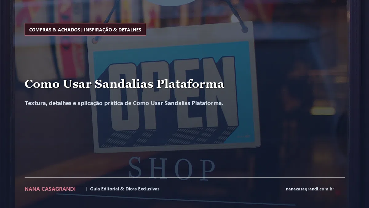 Detalhes de textura e aplicação do Como Usar Sandalias Plataforma