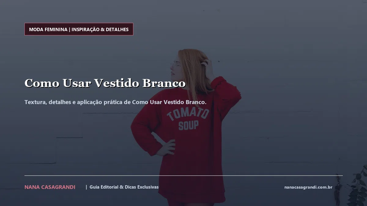 Detalhes de textura e aplicação do Como Usar Vestido Branco