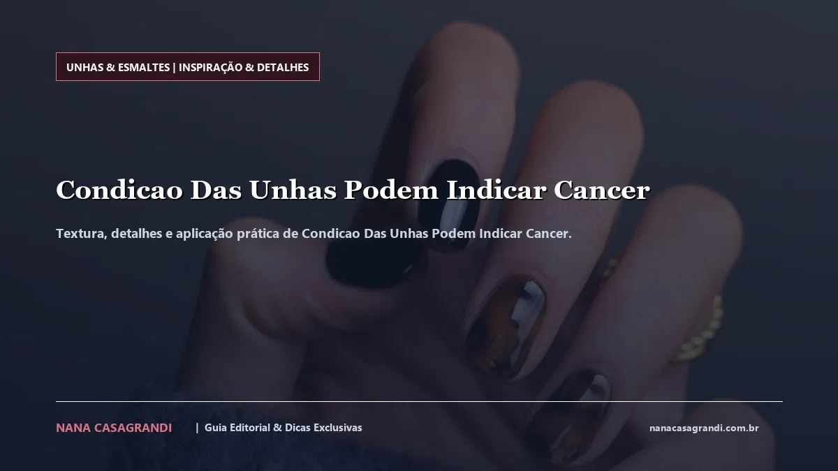 Detalhes de textura e aplicação do Condicao Das Unhas Podem Indicar Cancer