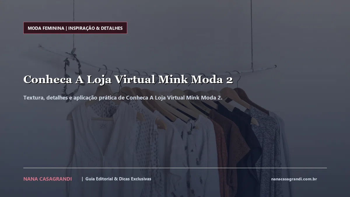 Detalhes de textura e aplicação do Conheca A Loja Virtual Mink Moda 2