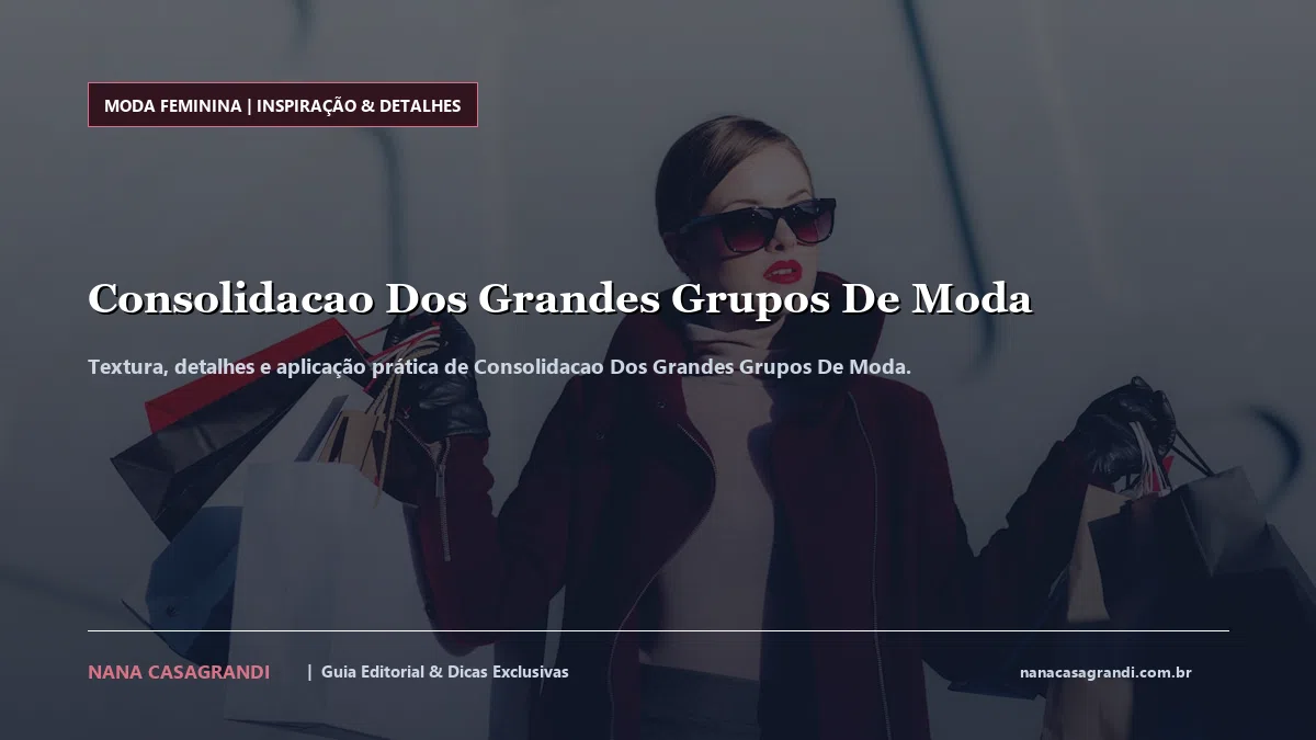 Detalhes de textura e aplicação do Consolidacao Dos Grandes Grupos De Moda