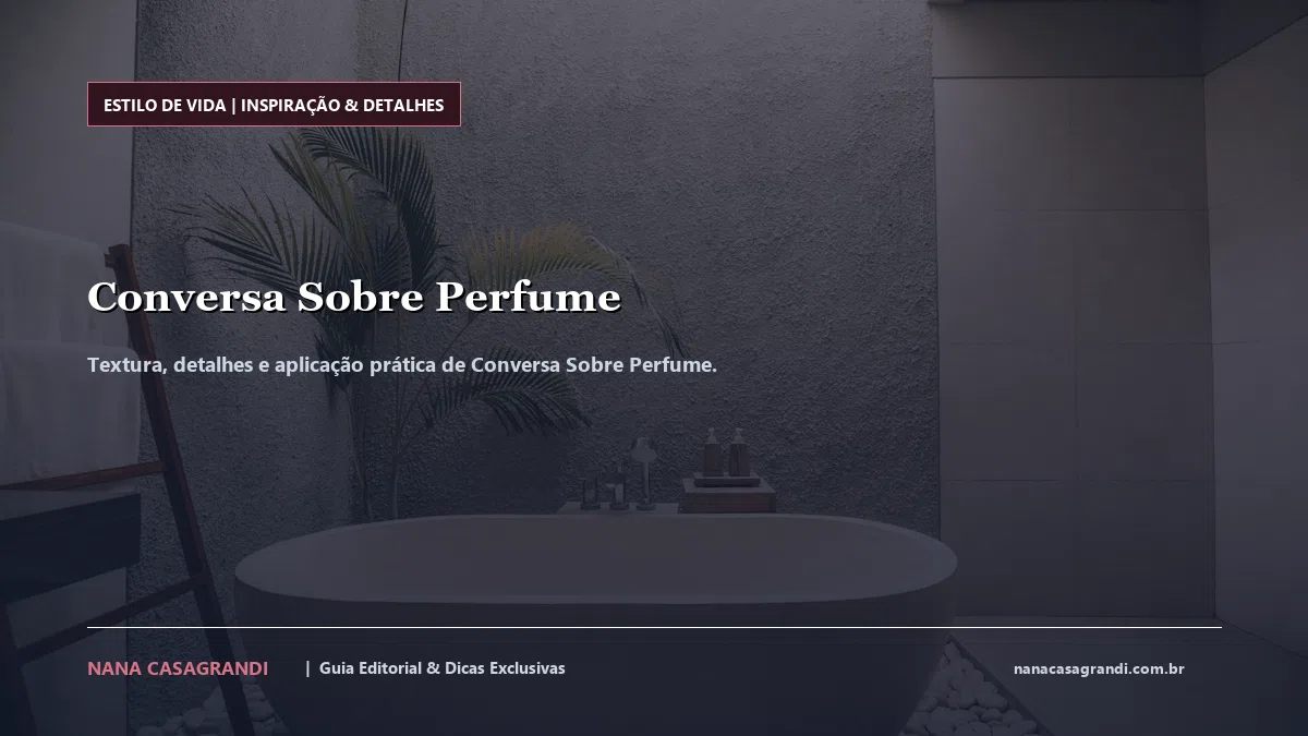 Detalhes de textura e aplicação do Conversa Sobre Perfume