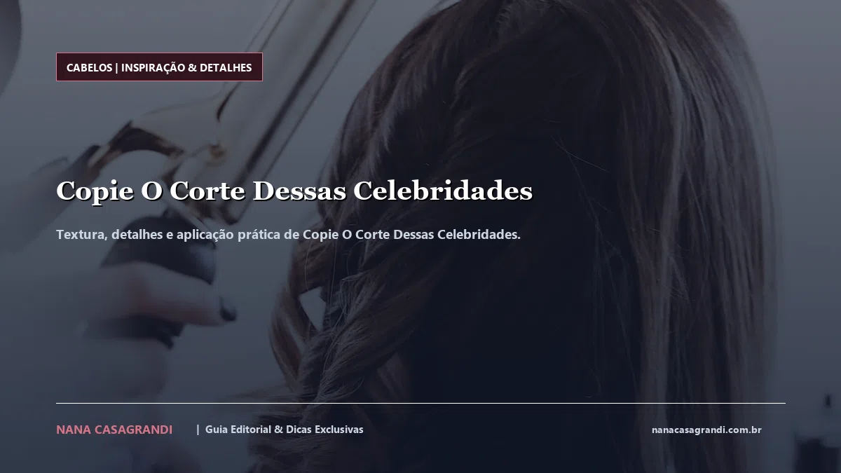 Detalhes de textura e aplicação do Copie O Corte Dessas Celebridades