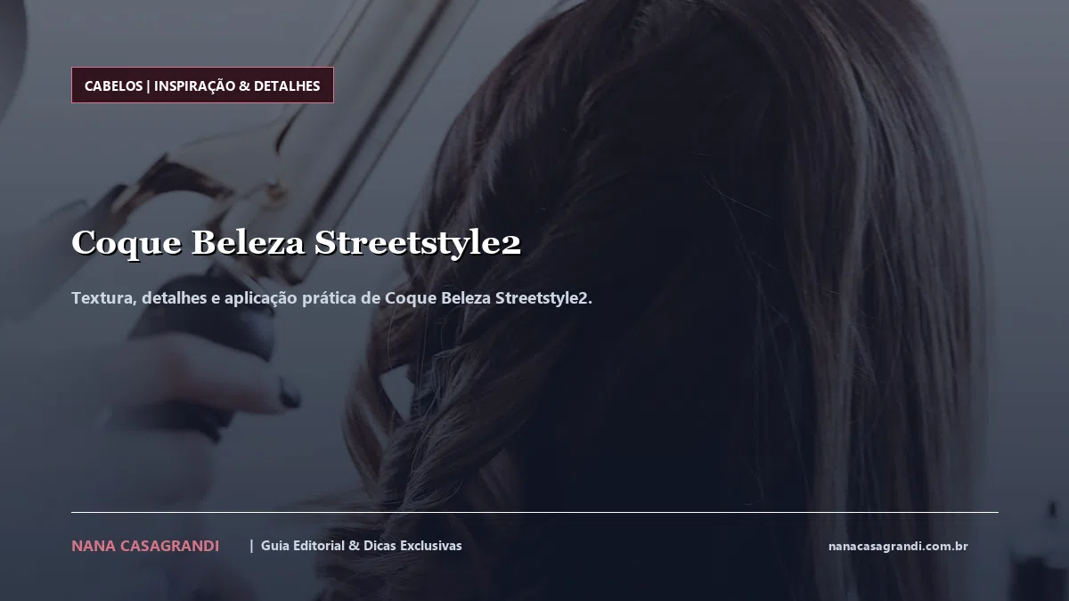 Detalhes de textura e aplicação do Coque Beleza Streetstyle2