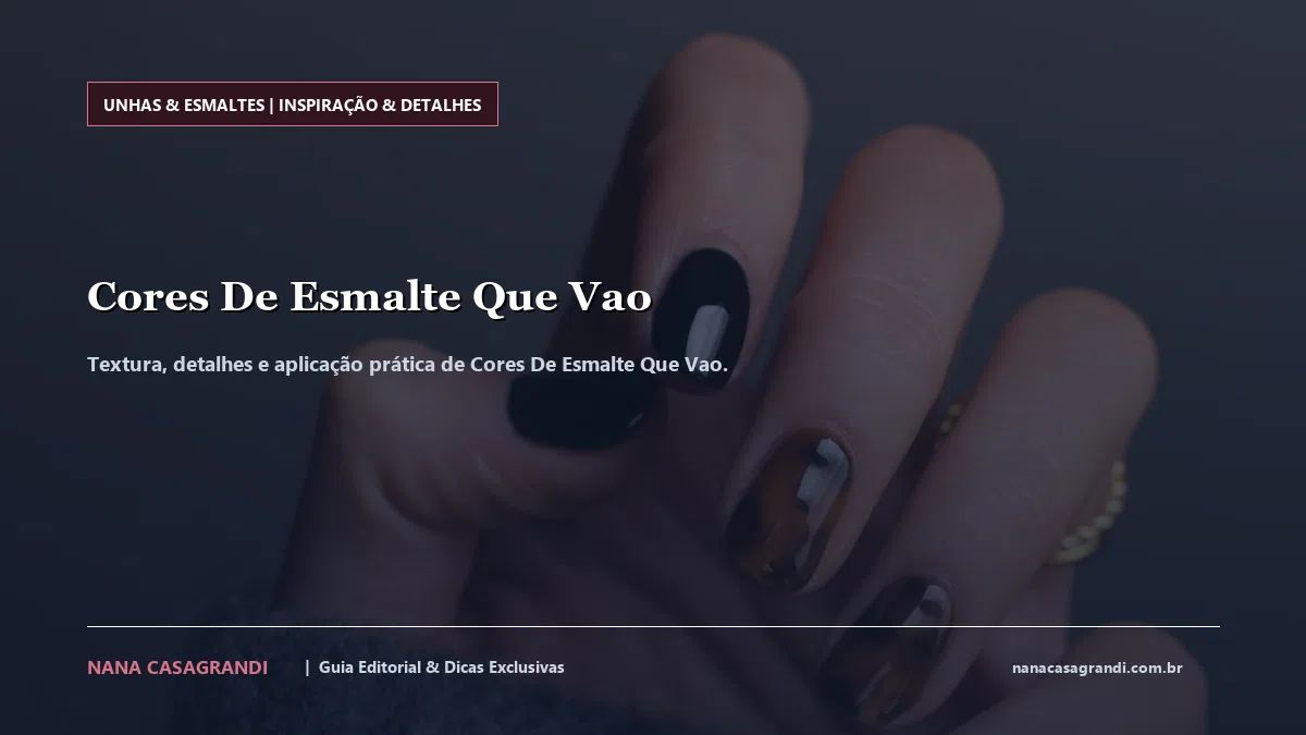 Detalhes de textura e aplicação do Cores De Esmalte Que Vao