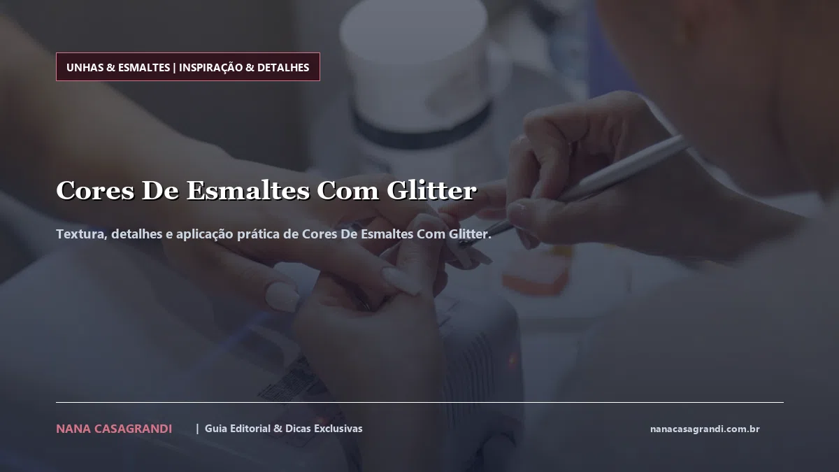 Detalhes de textura e aplicação do Cores De Esmaltes Com Glitter