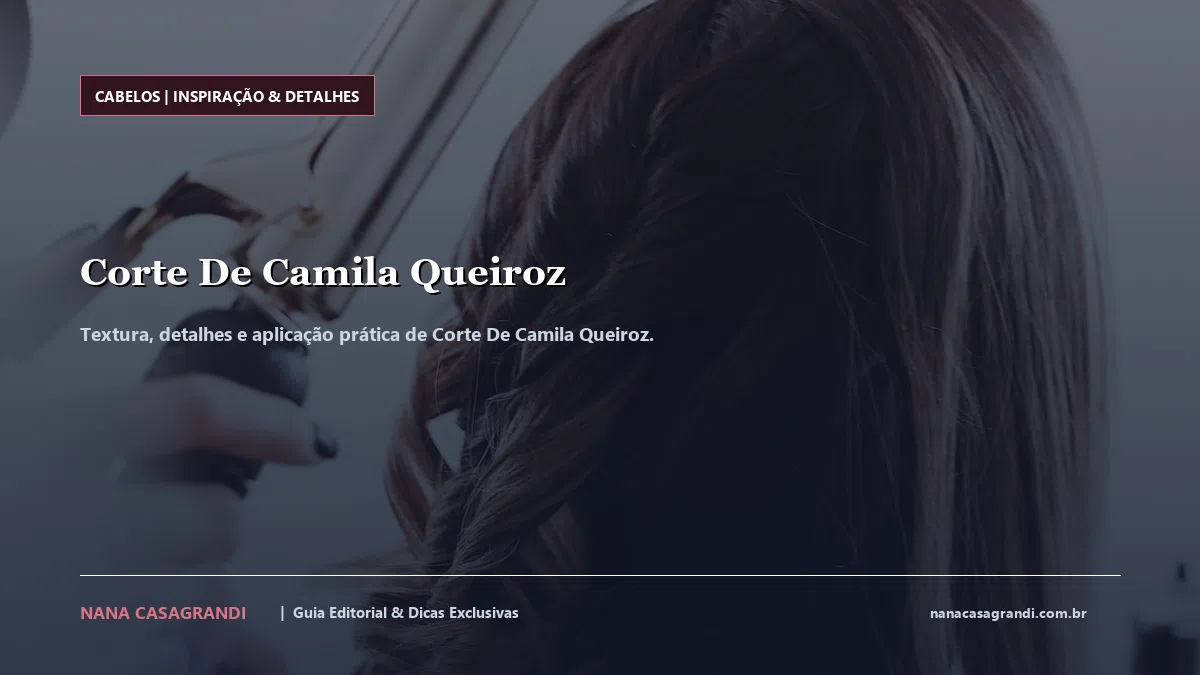 Detalhes de textura e aplicação do Corte De Camila Queiroz