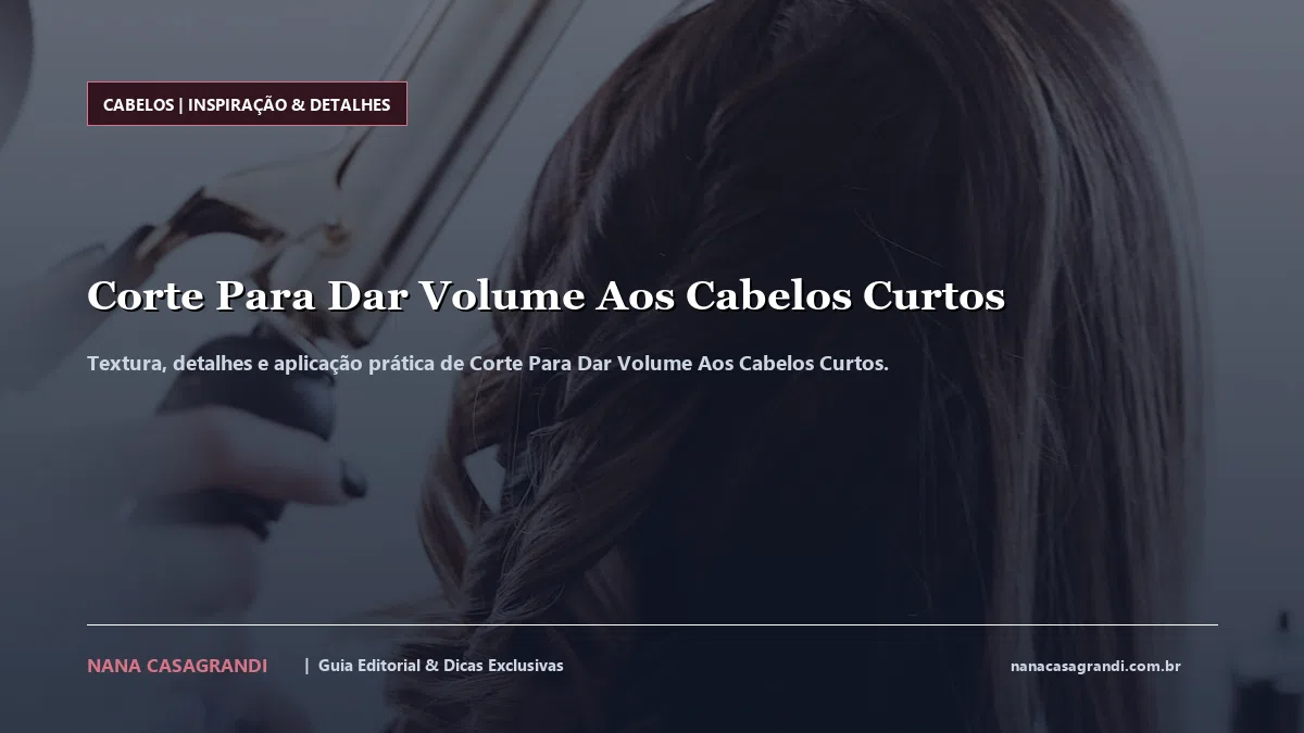 Detalhes de textura e aplicação do Corte Para Dar Volume Aos Cabelos Curtos