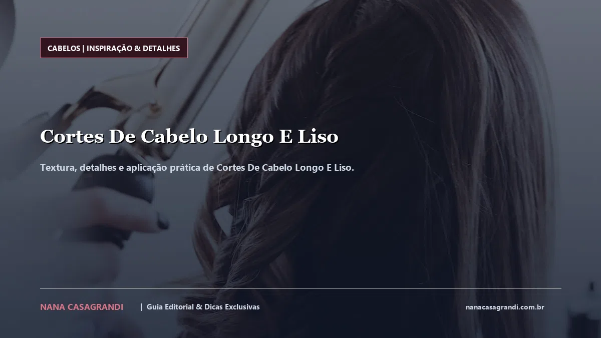 Detalhes de textura e aplicação do Cortes De Cabelo Longo E Liso