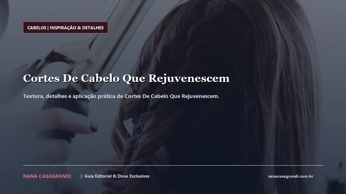 Detalhes de textura e aplicação do Cortes De Cabelo Que Rejuvenescem