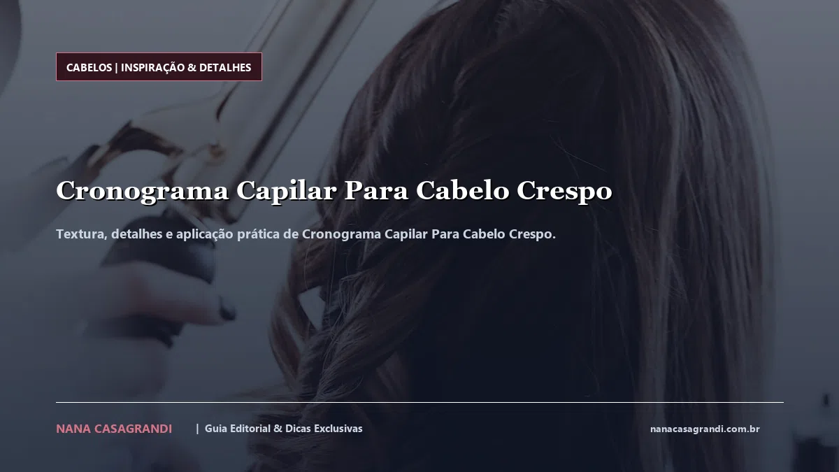 Detalhes de textura e aplicação do Cronograma Capilar Para Cabelo Crespo