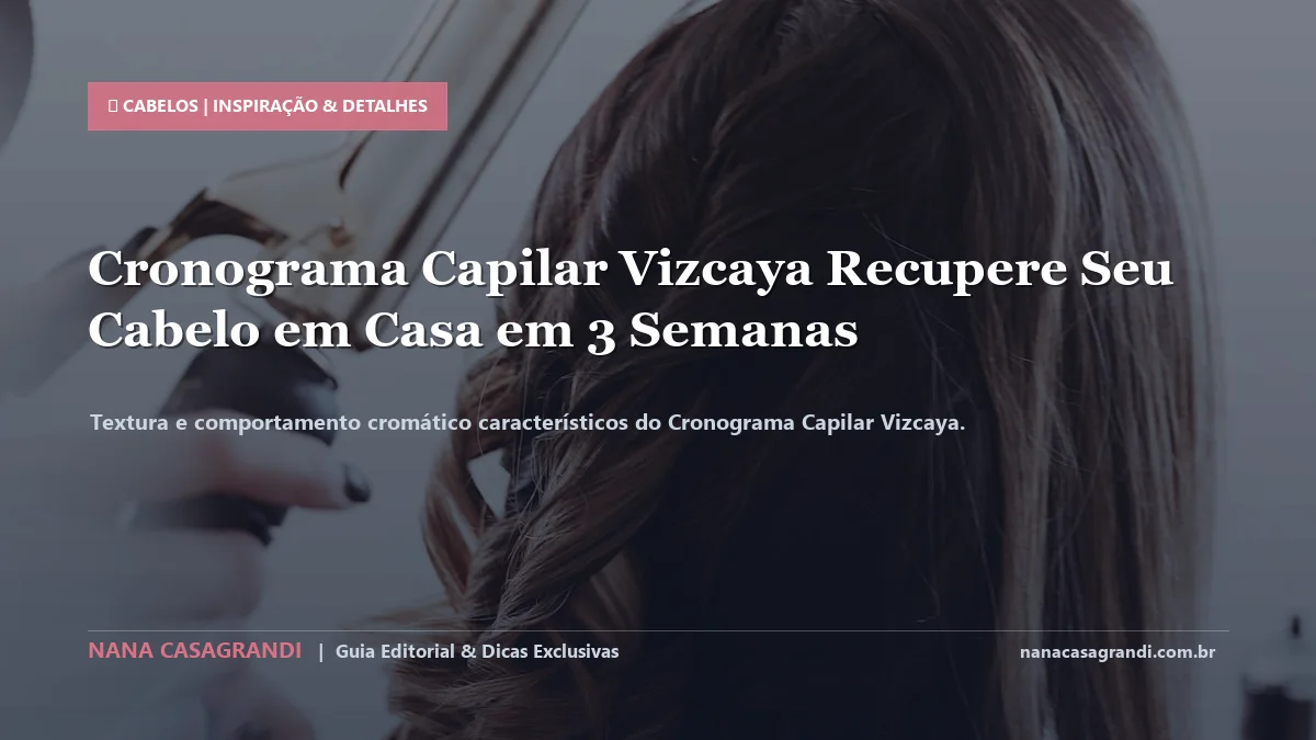 Detalhes de textura e aplicação do Cronograma Capilar Vizcaya